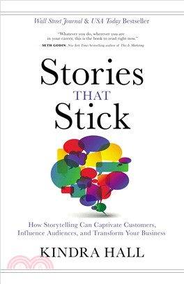 Stories That Stick ― How Storytelling Can Captivate Customers, Influence Audiences, and Transform Your Business