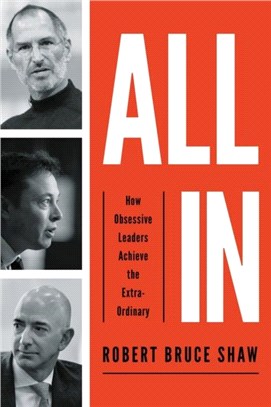 All In：How Obsessive Leaders Achieve The Extraordinary