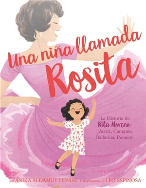 Una nina llamada Rosita：La Historia de Rita Moreno: iActriz, Cantante, Bailarina, Pionera! A Girl Named Rosita: The Story of Rita Moreno: Actor, Singer, Dancer, Trailblazer! (Spanish edition)