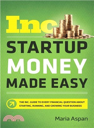 Startup Money Made Easy ― The Inc. Guide to Every Financial Question About Starting, Running, and Growing Your Business