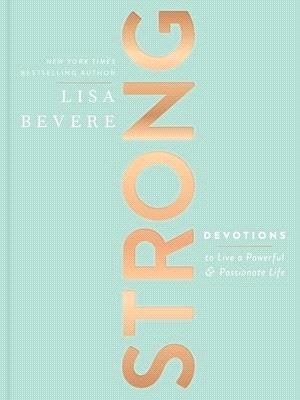 Strong ― Devotions to Live a Powerful and Passionate Life