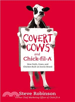 Covert cows and chick-fil-A :how faith, cows, and chicken built an iconic brand /