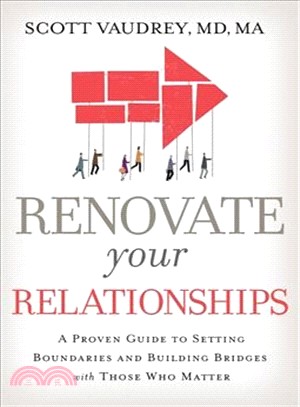 Renovate Your Relationships ― A Proven Guide to Setting Boundaries and Building Bridges With Those Who Matter Most