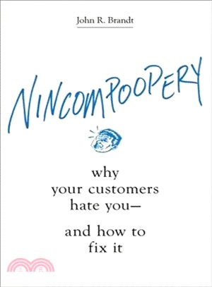 Nincompoopery ― Why Your Customers Hate You - and How to Fix It