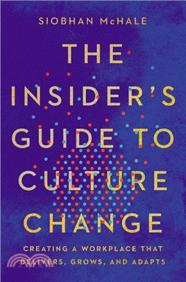 The Insider's Guide to Culture Change ― Creating a Workplace That Delivers, Grows, and Adapts