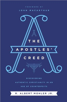 The Apostles' Creed：Discovering Authentic Christianity in an Age of Counterfeits