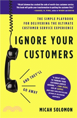 Ignore Your Customers - and They'll Go Away ― The Simple Playbook for Delivering the Ultimate Customer Service Experience