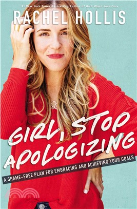 Girl, stop apologizing :a shame-free plan for embracing and achieving your goals /