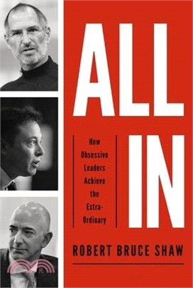 All in: How Obsessive Leaders Achieve the Extraordinary