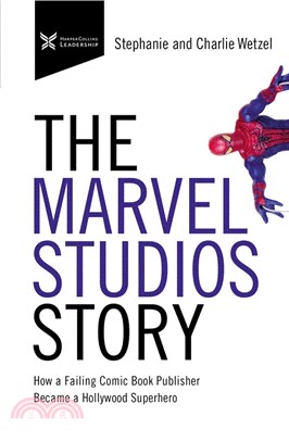 The Marvel Studios Story ― How a Failing Comic Book Publisher Became a Hollywood Superhero