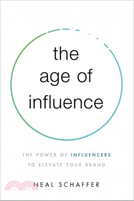 The Age of Influence ― The Power of Influencers to Elevate Your Brand