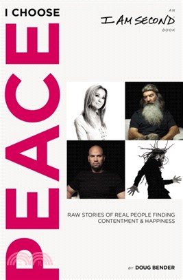 I Choose Peace：Raw Stories Of Real People Finding Contentment And Happiness