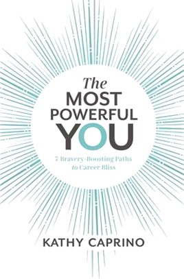 The Most Powerful You: 7 Bravery-Boosting Paths to Career Bliss
