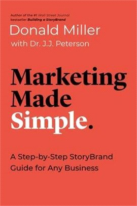 Marketing made simple : a step-by-step storybrand guide for any business /