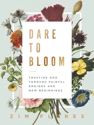 Dare to Bloom ― Trusting God Through Painful Endings and New Beginnings