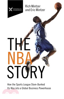 The Nba Story ― How the Sports League Slam-dunked Its Way into a Global Business Powerhouse