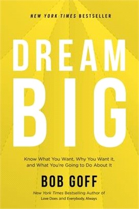 Dream Big ― Know What You Want, Why You Want It, and What You’re Going to Do About It