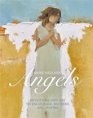 Anne Neilson's Angels ― Devotions and Art to Encourage, Refresh, and Inspire