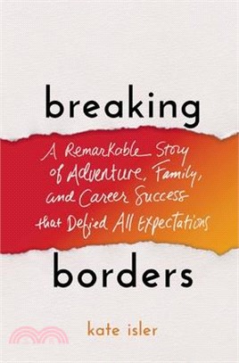 Breaking Borders ― A Remarkable Story of Adventure, Family, and Career Success That Defied All Expectations