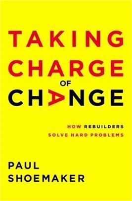 Taking Charge of Change: How Rebuilders Solve Hard Problems