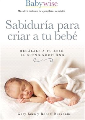 Sabiduría Para Criar a Tu Bebé: Regálale a Tu Bebé El Sueño Nocturno