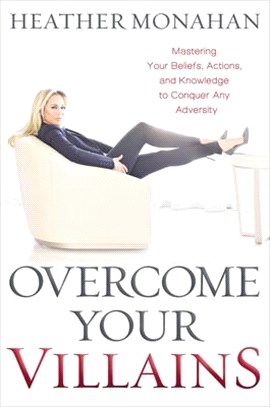 Overcome Your Villains: Mastering Your Beliefs, Actions, and Knowledge to Conquer Any Adversity