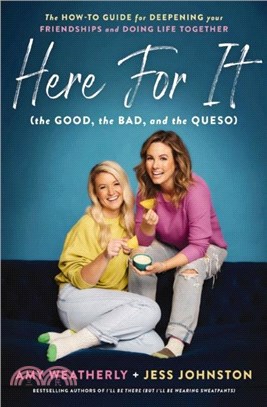 Here For It (the Good, the Bad, and the Queso)：The How-To Guide for Deepening Your Friendships and Doing Life Together