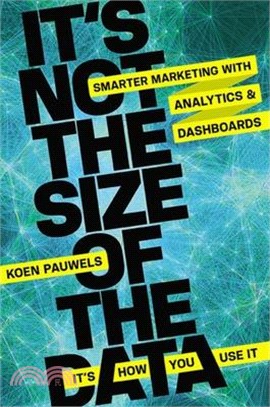 It's Not the Size of the Data -- It's How You Use It: Smarter Marketing with Analytics and Dashboards