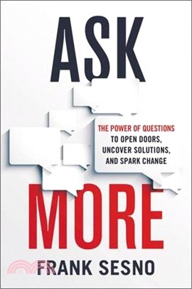 Ask More: The Power of Questions to Open Doors, Uncover Solutions, and Spark Change