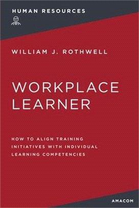The Workplace Learner: How to Align Training Initiatives with Individual Learning Competencies