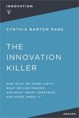 The Innovation Killer: How What We Know Limits What We Can Imagine and What Smart Companies Are Doing about It