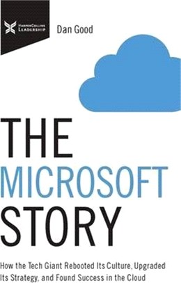 The Microsoft Story: How the Tech Giant Rebooted Its Culture, Upgraded Its Strategy, and Found Success in the Cloud