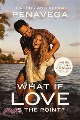 What If Love Is the Point?: Living for Jesus in a Self-Consumed World