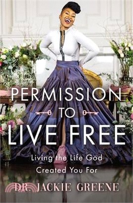 Permission to Live Free: Living the Life God Created You for