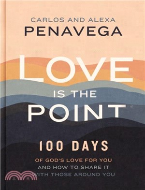 Love Is the Point：100 Days of God's Love for You and How to Share It with Those Around You