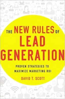 The New Rules of Lead Generation: Proven Strategies to Maximize Marketing Roi