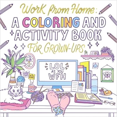 Work from Home: A Coloring and Activity Book for Grown-Ups (Lol as You Wfh)