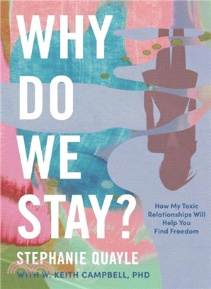 Why Do We Stay?：How My Toxic Relationship Can Help You Find Freedom