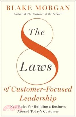 The 8 Laws of Customer-Focused Leadership: New Rules for Building a Business Around Today's Customer