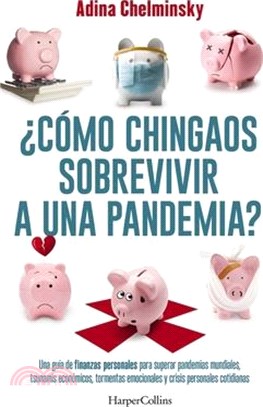 ¿Cómo Chingaos Sobrevivir a Una Pandemia?: Una Guía de Finanzas Personales Para Superar Pandemias Mundiales, Tsunamis Económicos Y Crisis Personales C