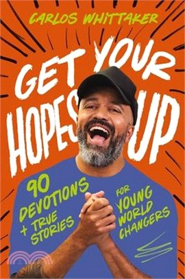 Get Your Hopes Up: 90 Devotions and True Stories for Young World Changers