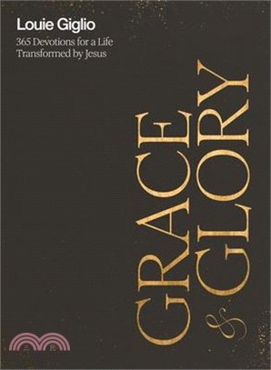 Grace and Glory: 365 Devotions for a Life Transformed by Jesus