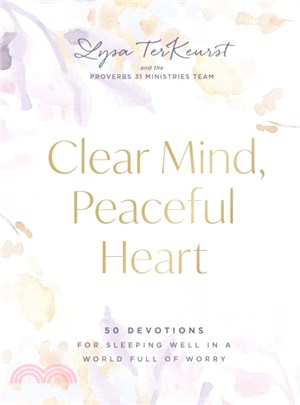 Clear Mind, Peaceful Heart：50 Devotions for Sleeping Well in a World Full of Worry