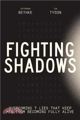 Fighting Shadows：Overcoming 7 Lies That Keep Men From Becoming Fully Alive