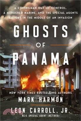 Ghosts of Panama: A Strongman Out of Control, a Murdered Marine, and the Special Agents Caught in the Middle of an Invasion