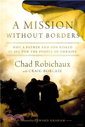 A Mission Without Borders：Why a Father and Son Risked it All for the People of Ukraine