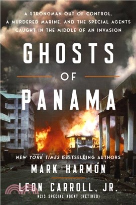 Ghosts of Panama：A Strongman Out of Control, A Murdered Marine, and the Special Agents Caught in the Middle of an Invasion