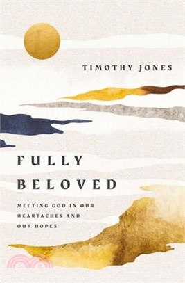 Fully Beloved: Meeting God in Our Heartaches and Our Hopes