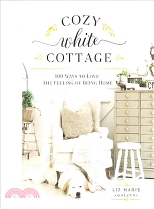 Cozy White Cottage ― 100 Ways to Love the Feeling of Being Home