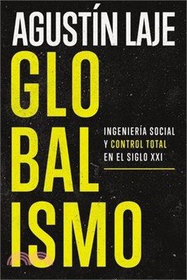 Globalismo: Ingeniería Social Y Control Total En El Siglo XXI